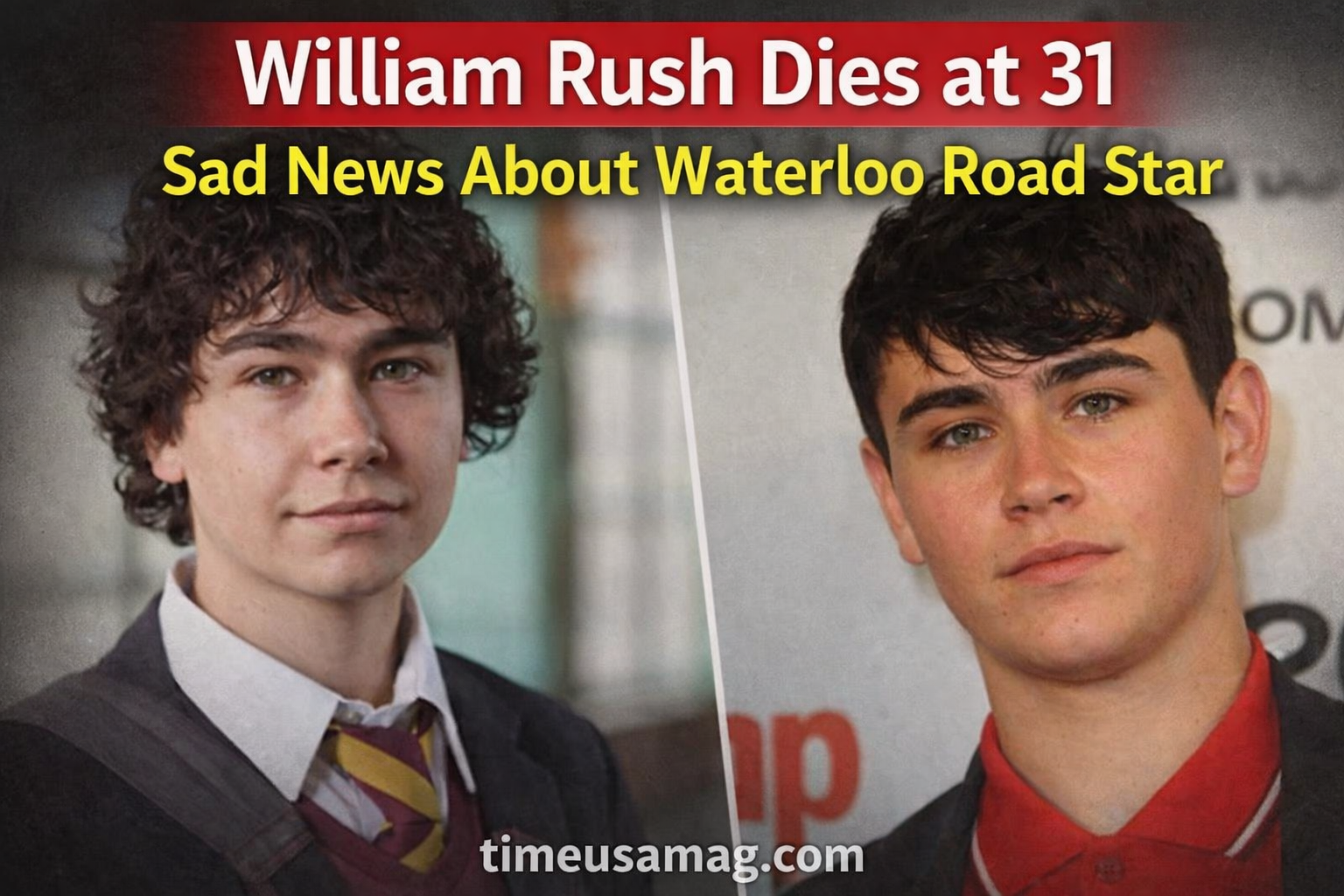 British actor William Rush from Waterloo Road who died at age 31